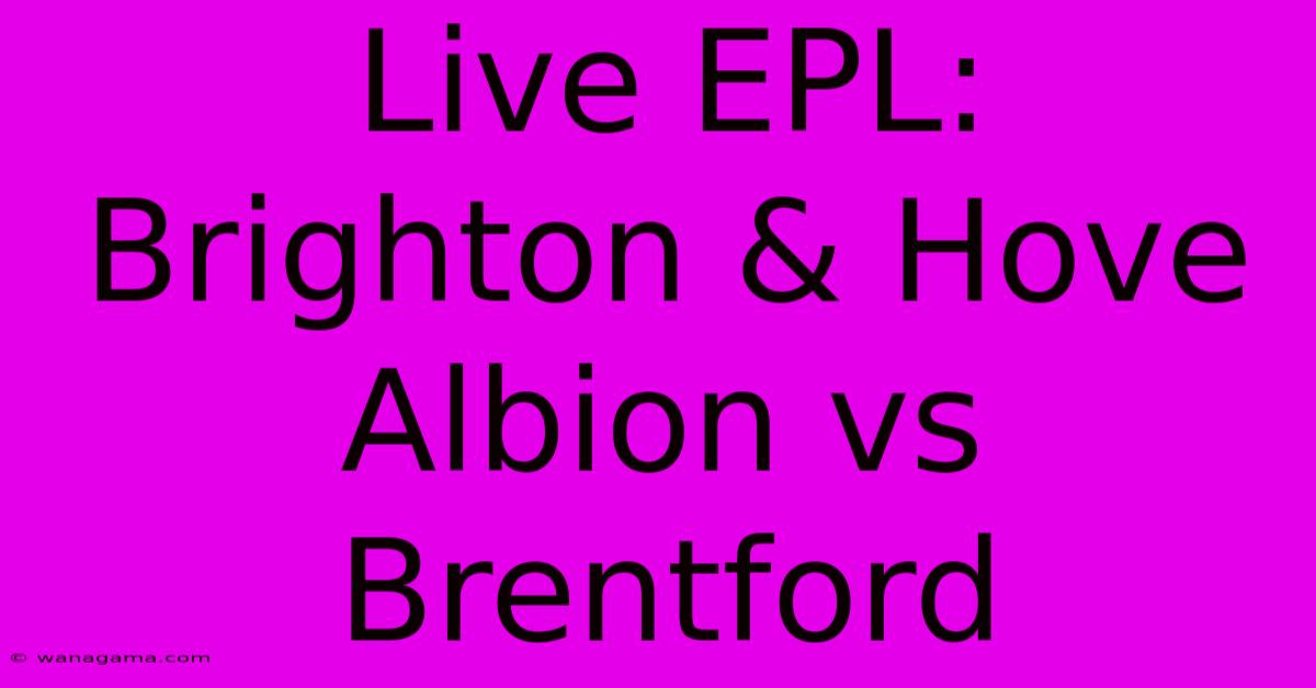 Live EPL: Brighton & Hove Albion Vs Brentford