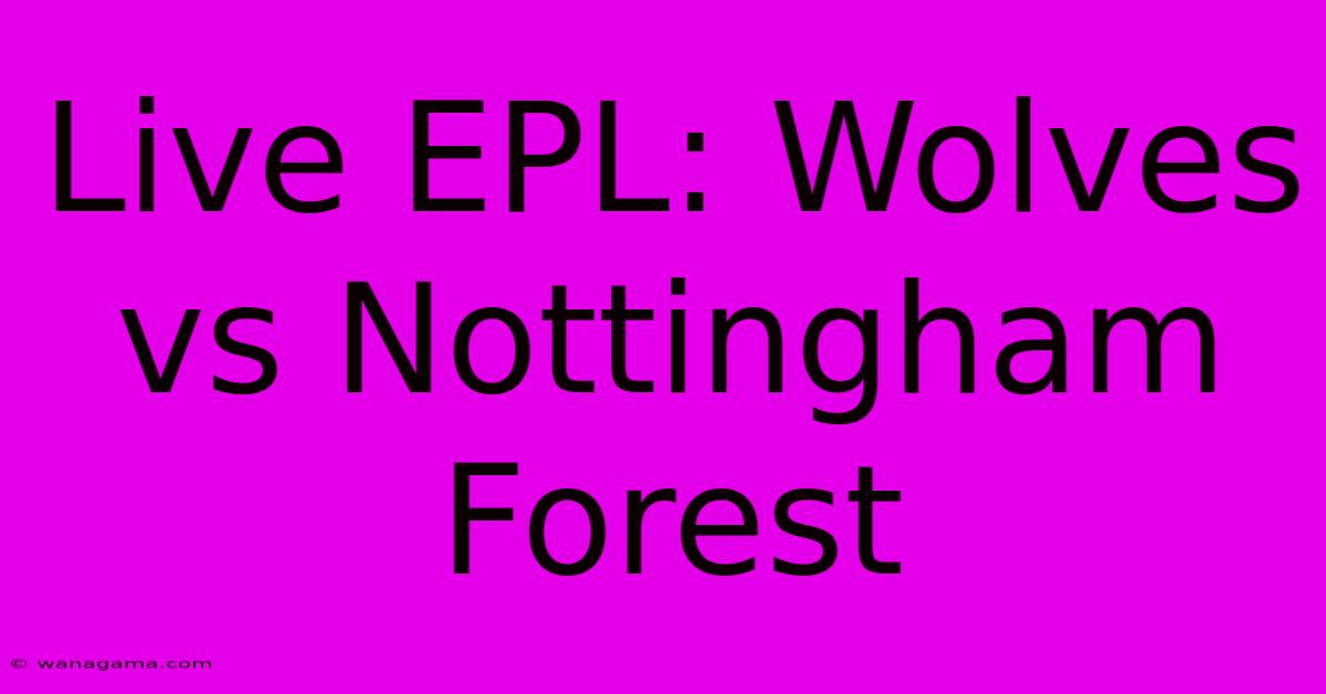 Live EPL: Wolves Vs Nottingham Forest