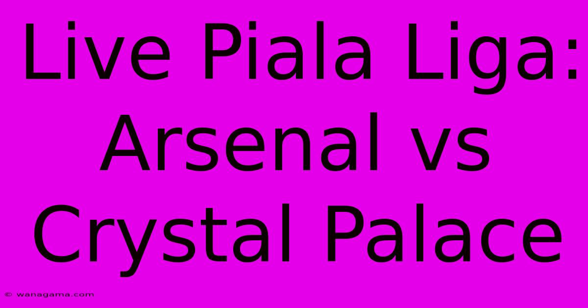 Live Piala Liga: Arsenal Vs Crystal Palace Live Piala Liga: Arsenal Vs Crystal Palace