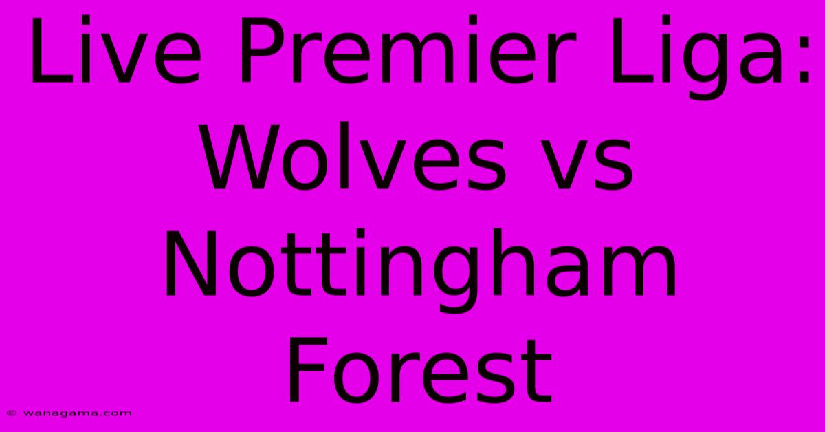 Live Premier Liga: Wolves Vs Nottingham Forest