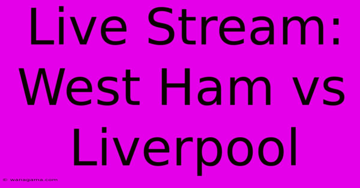 Live Stream: West Ham Vs Liverpool