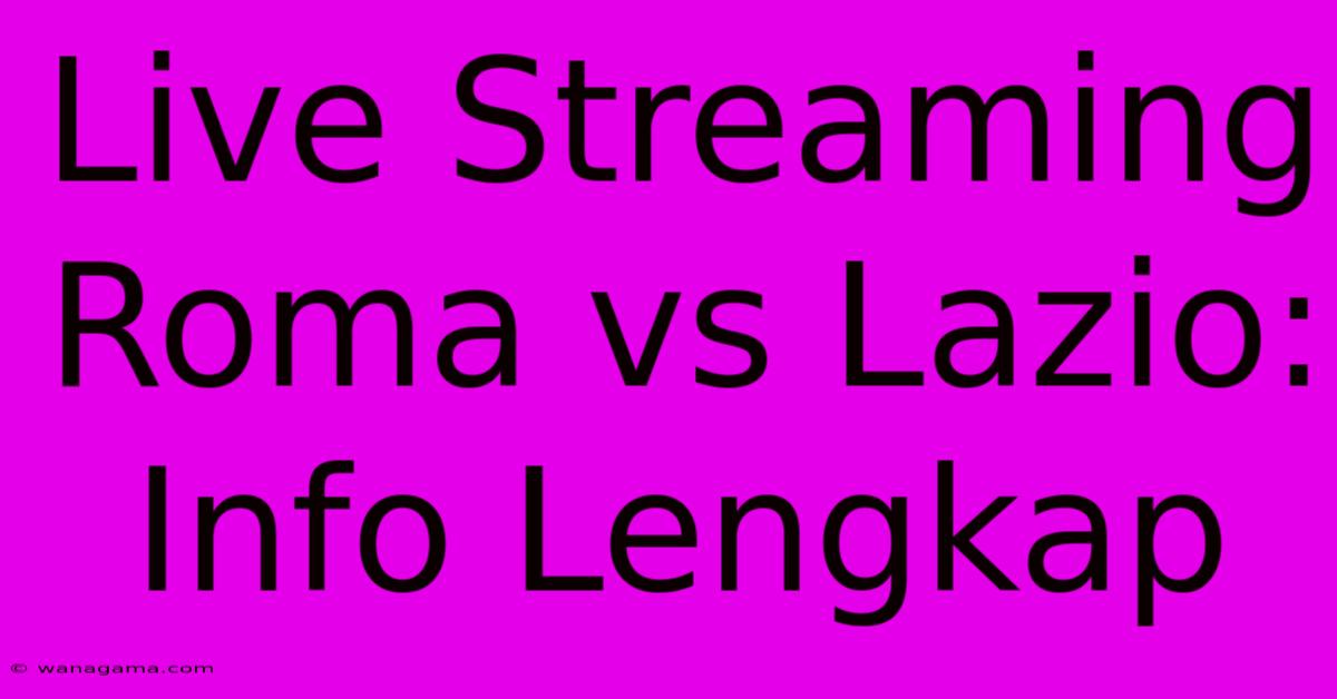 Live Streaming Roma Vs Lazio: Info Lengkap