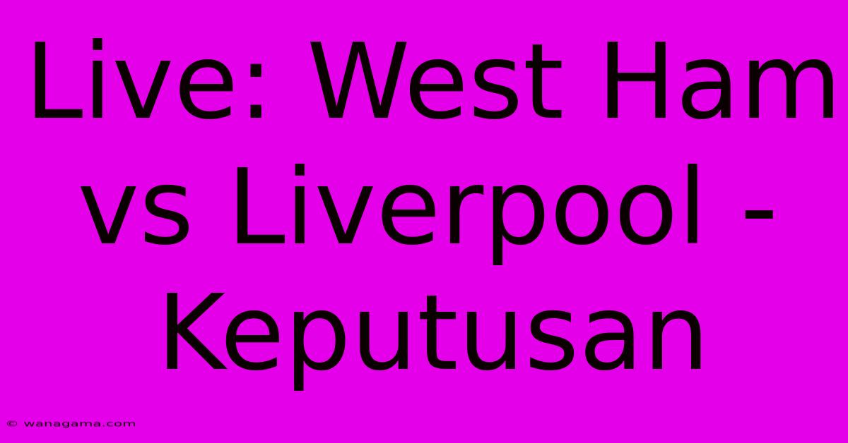 Live: West Ham Vs Liverpool - Keputusan