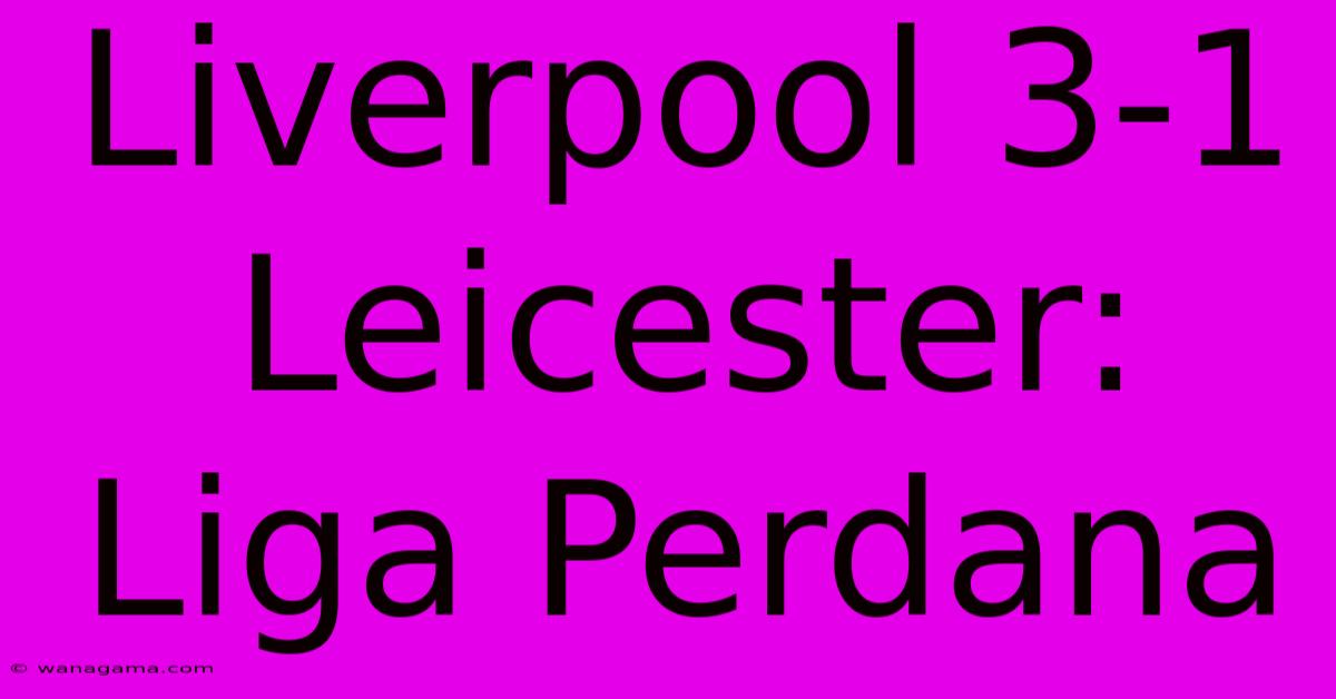 Liverpool 3-1 Leicester: Liga Perdana