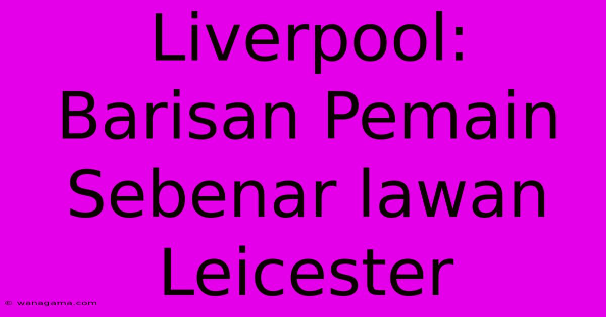 Liverpool: Barisan Pemain Sebenar Lawan Leicester