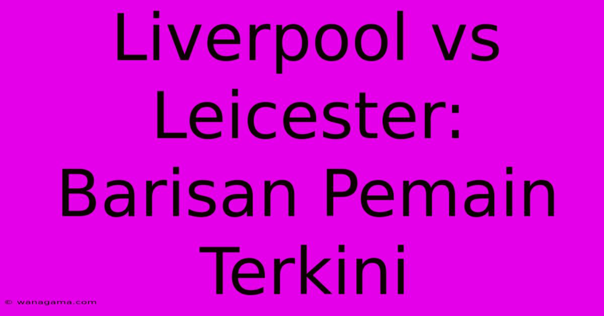 Liverpool Vs Leicester:  Barisan Pemain Terkini