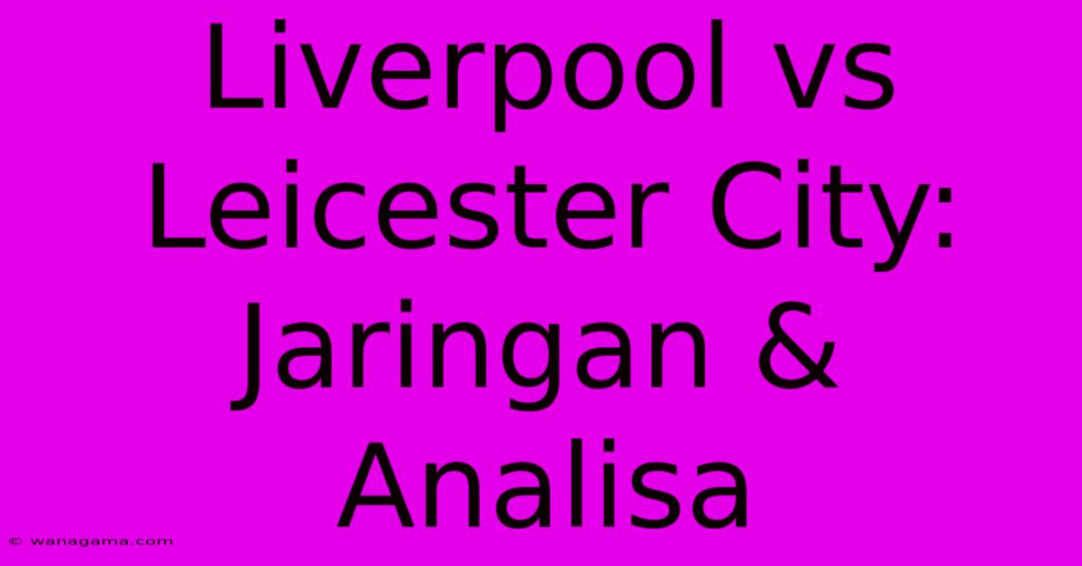 Liverpool Vs Leicester City: Jaringan & Analisa