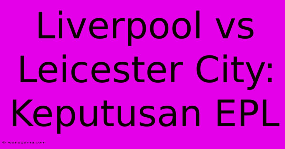 Liverpool Vs Leicester City: Keputusan EPL