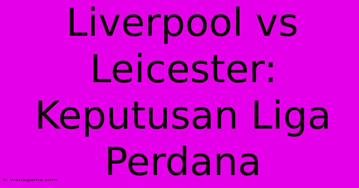 Liverpool Vs Leicester: Keputusan Liga Perdana