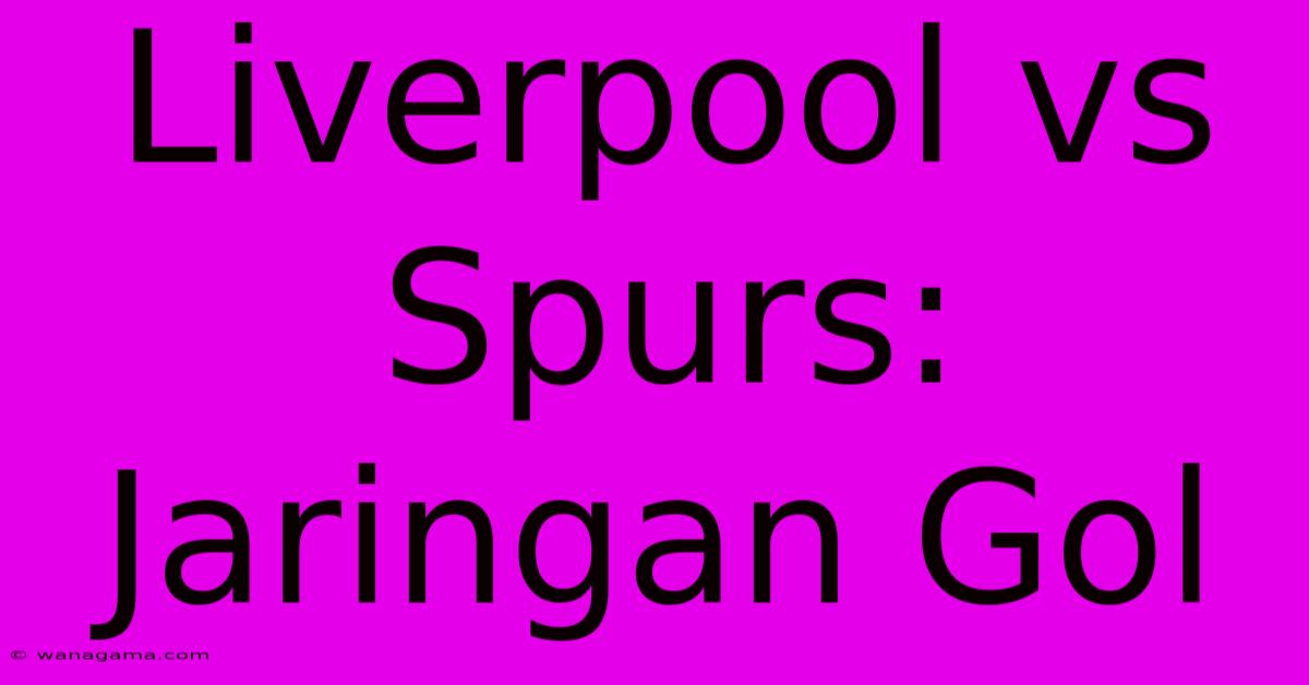 Liverpool Vs Spurs: Jaringan Gol