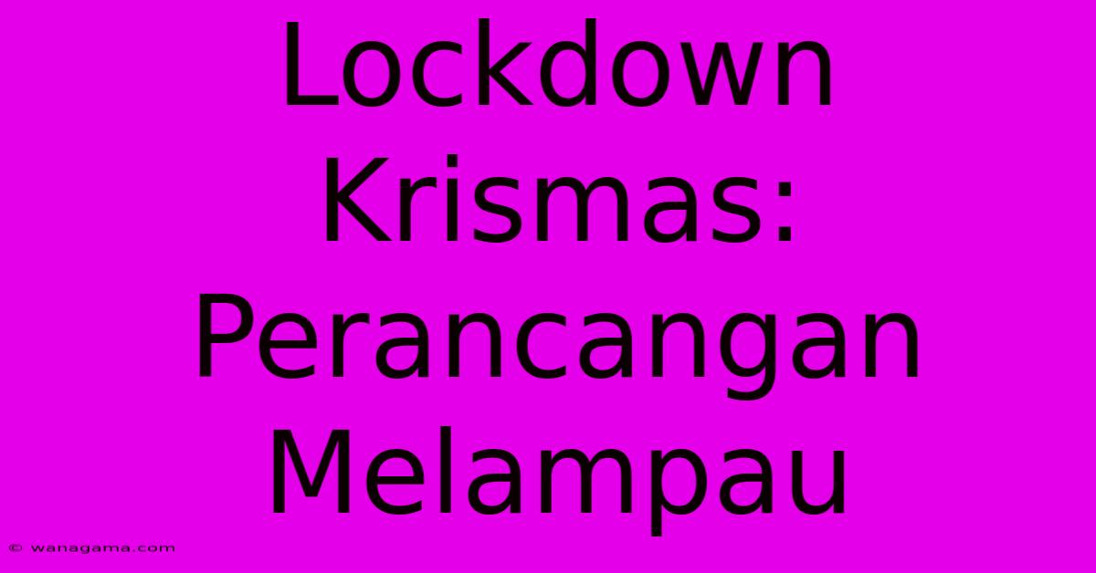 Lockdown Krismas: Perancangan Melampau