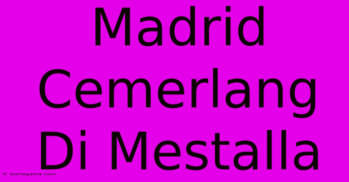 Madrid Cemerlang Di Mestalla