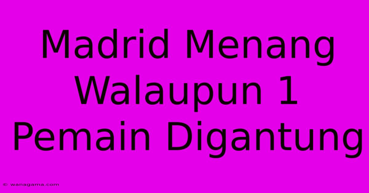 Madrid Menang Walaupun 1 Pemain Digantung