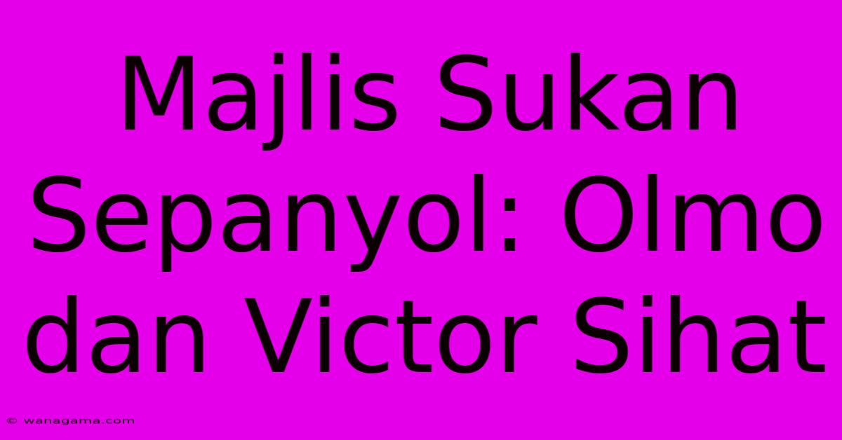 Majlis Sukan Sepanyol: Olmo Dan Victor Sihat