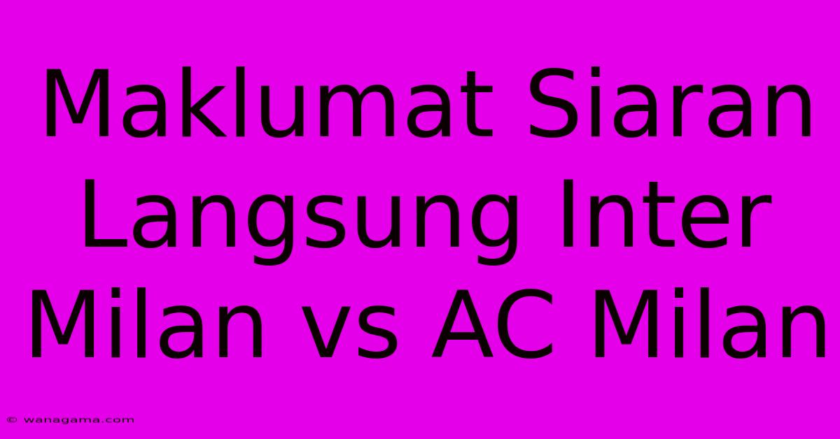 Maklumat Siaran Langsung Inter Milan Vs AC Milan