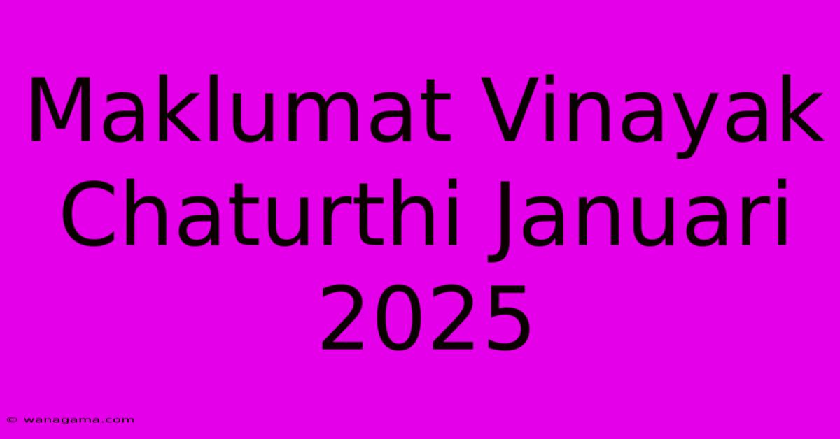 Maklumat Vinayak Chaturthi Januari 2025