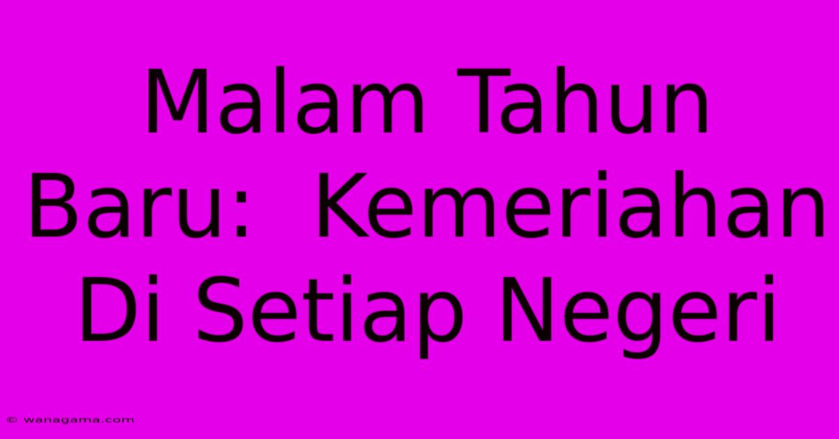 Malam Tahun Baru:  Kemeriahan Di Setiap Negeri