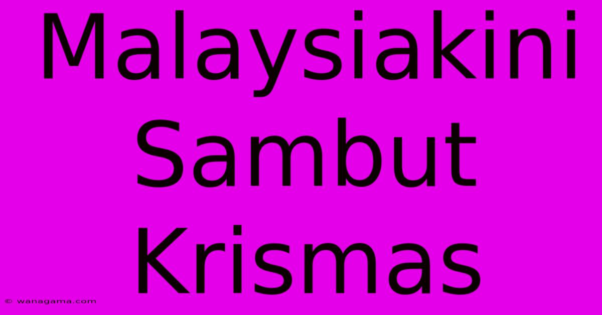 Malaysiakini Sambut Krismas