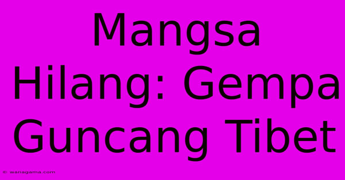 Mangsa Hilang: Gempa Guncang Tibet