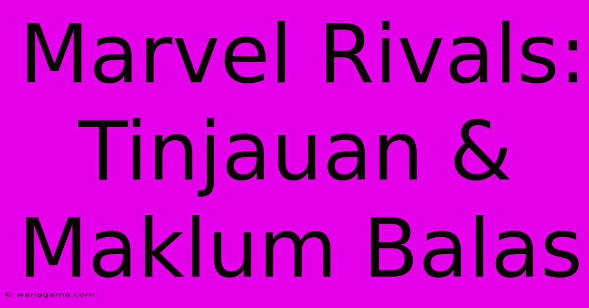 Marvel Rivals: Tinjauan & Maklum Balas Marvel Rivals: Tinjauan & Maklum Balas