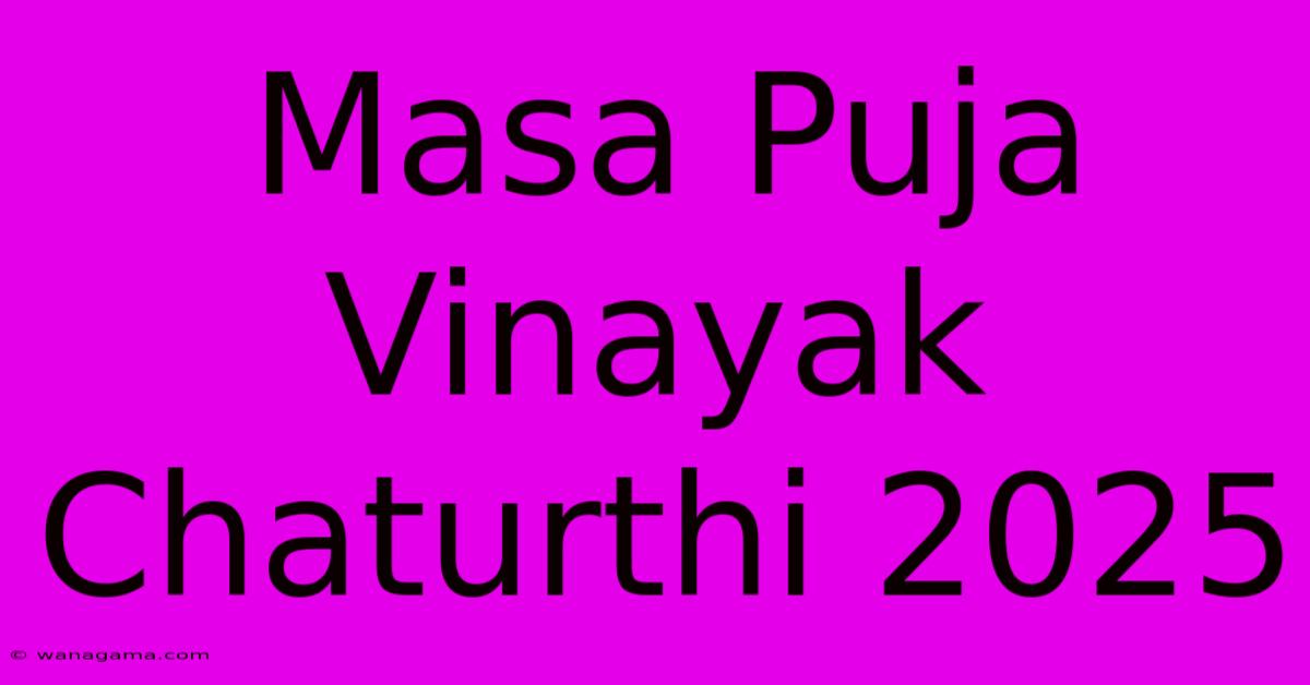 Masa Puja Vinayak Chaturthi 2025