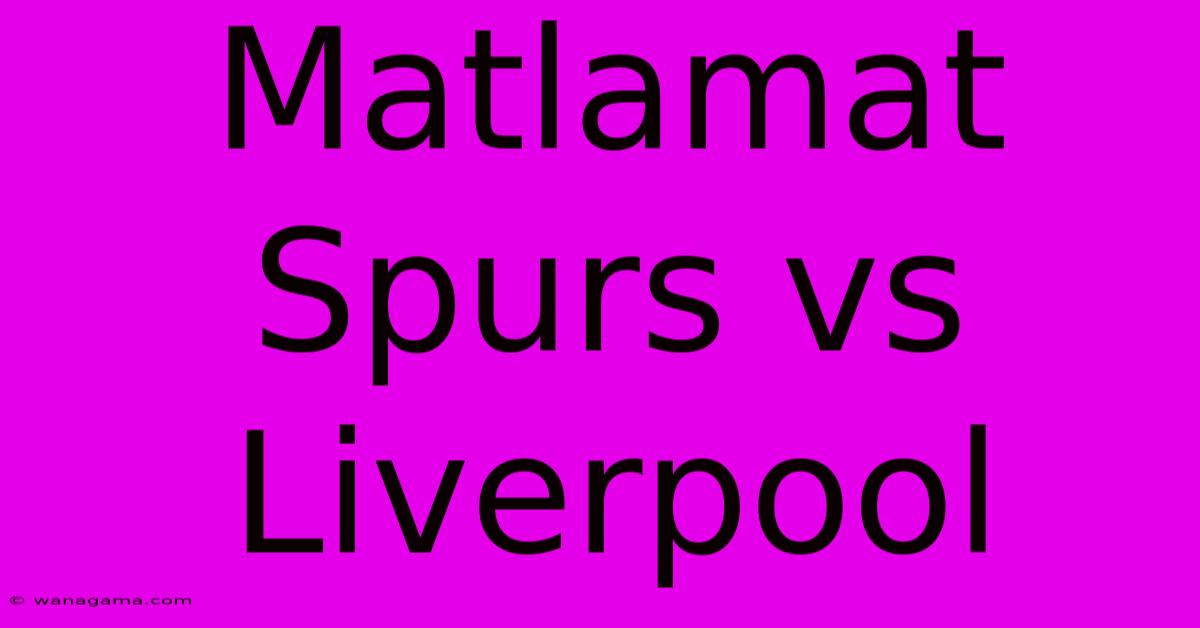 Matlamat Spurs Vs Liverpool