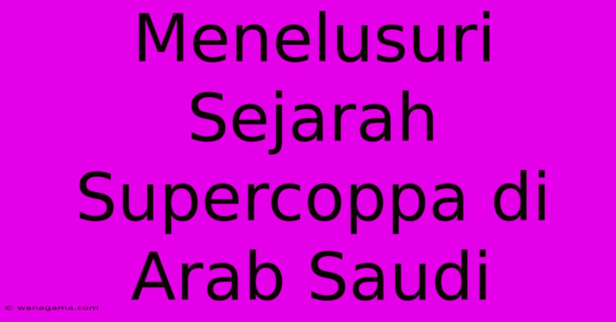 Menelusuri Sejarah Supercoppa Di Arab Saudi