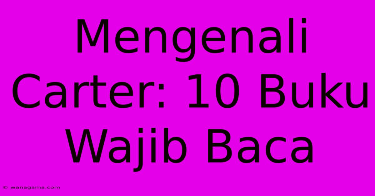 Mengenali Carter: 10 Buku Wajib Baca