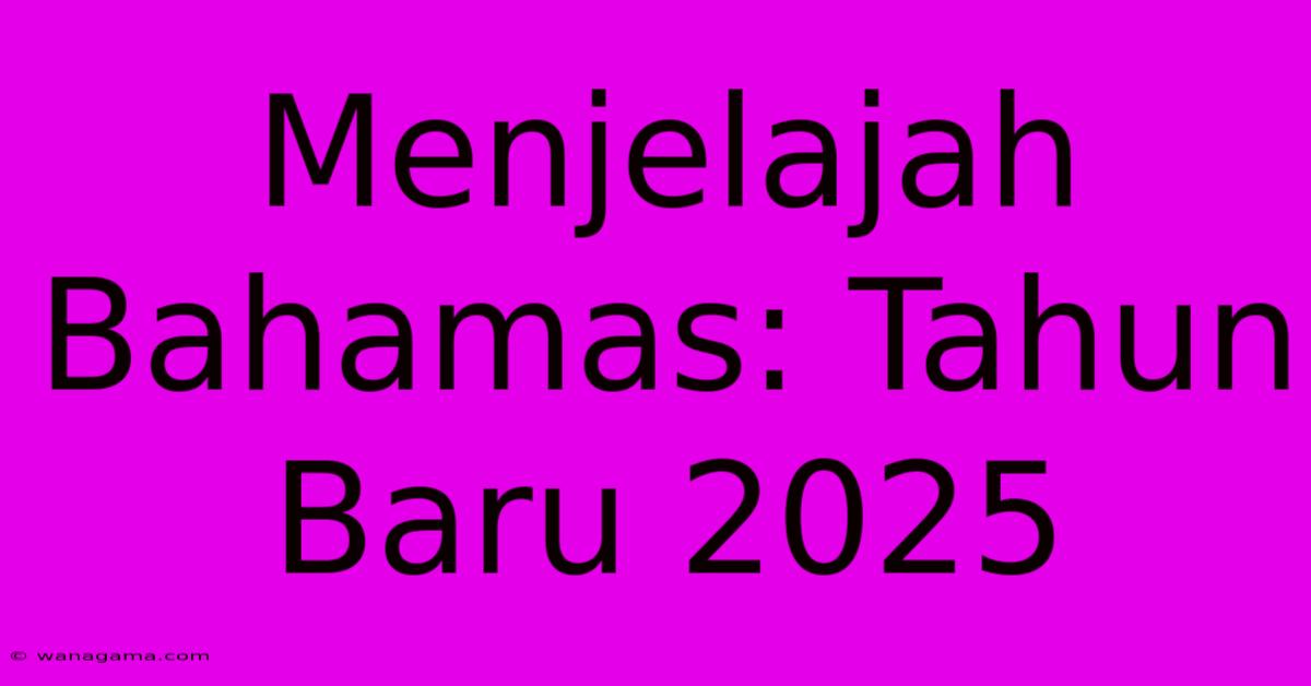 Menjelajah Bahamas: Tahun Baru 2025