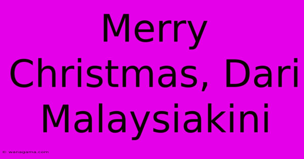 Merry Christmas, Dari Malaysiakini