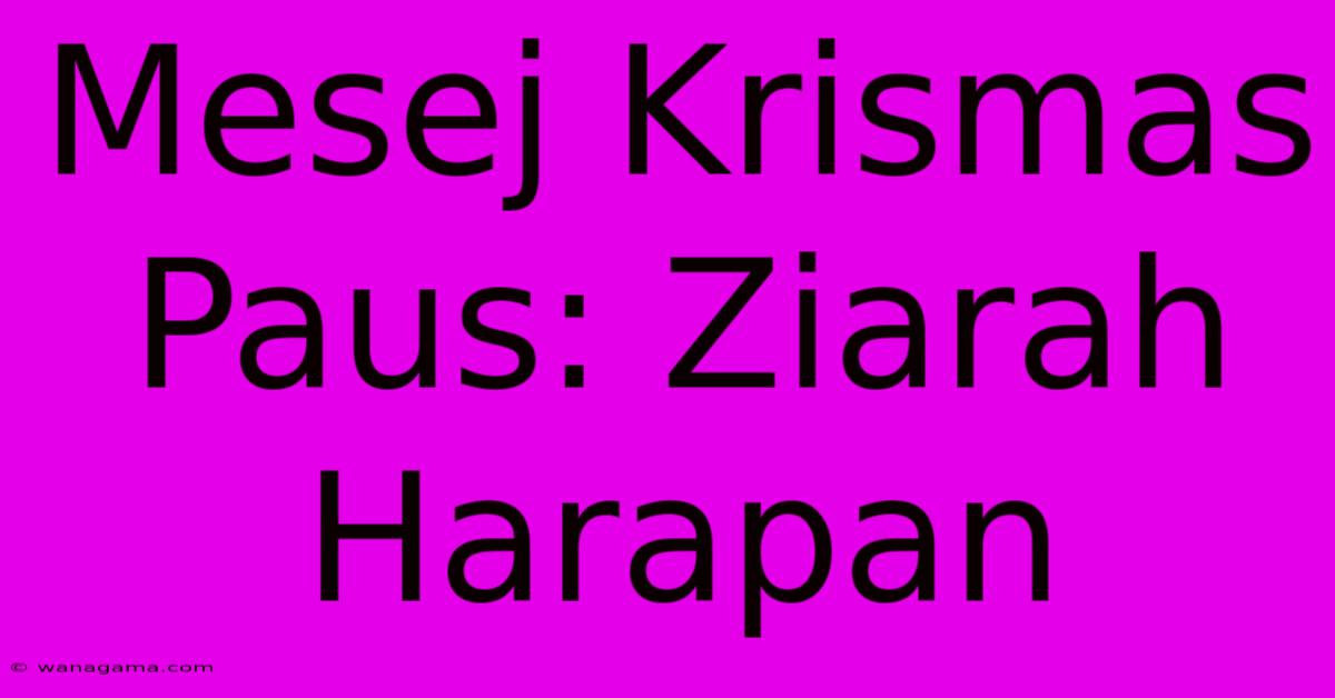 Mesej Krismas Paus: Ziarah Harapan