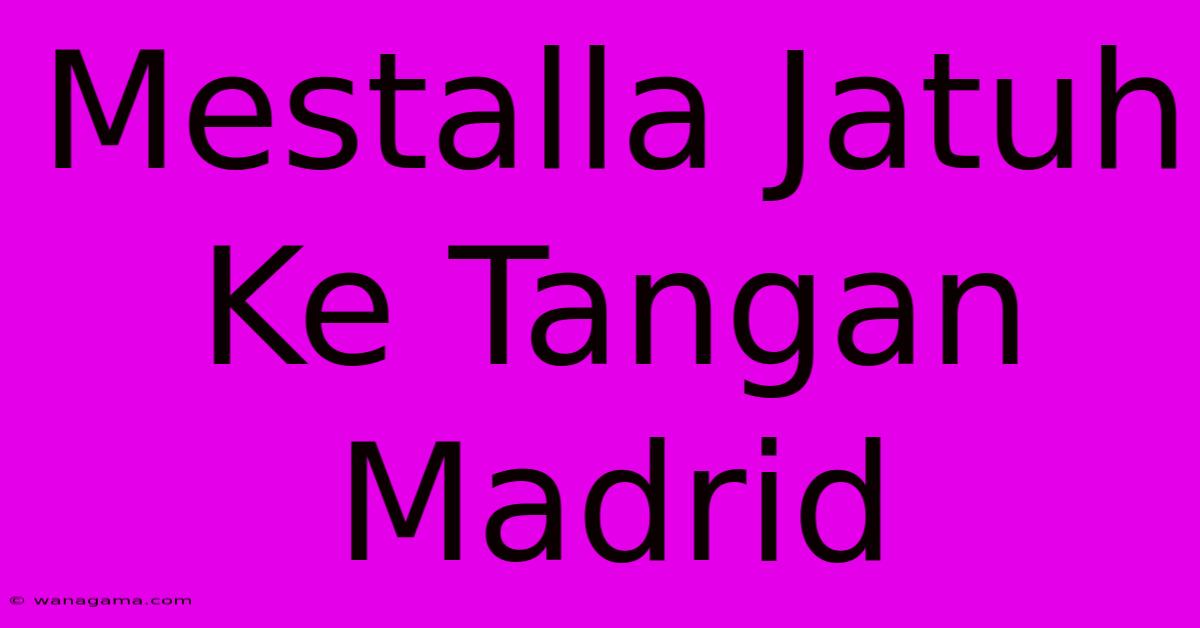 Mestalla Jatuh Ke Tangan Madrid