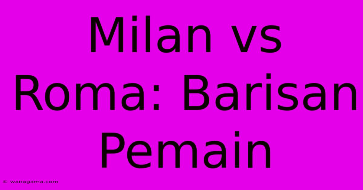 Milan Vs Roma: Barisan Pemain