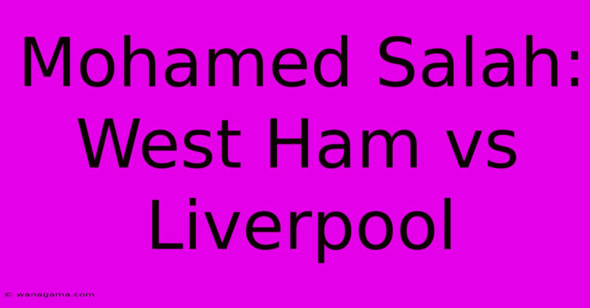 Mohamed Salah: West Ham Vs Liverpool