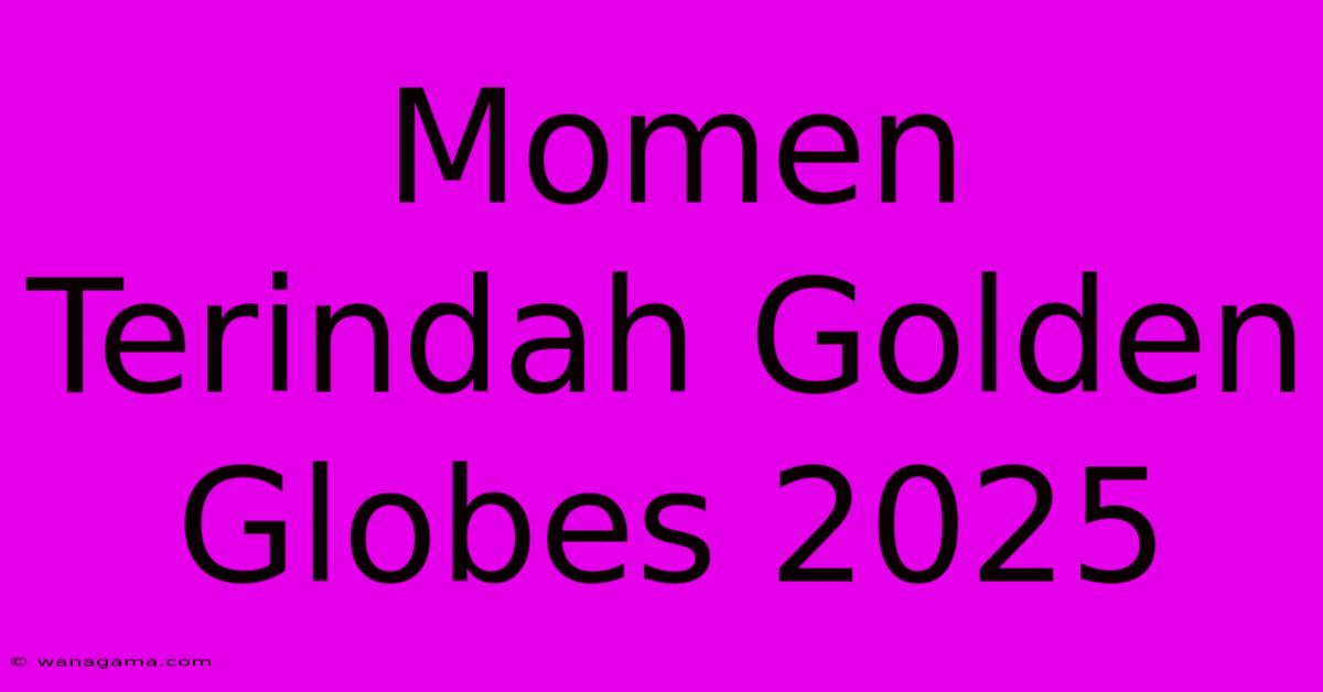 Momen Terindah Golden Globes 2025