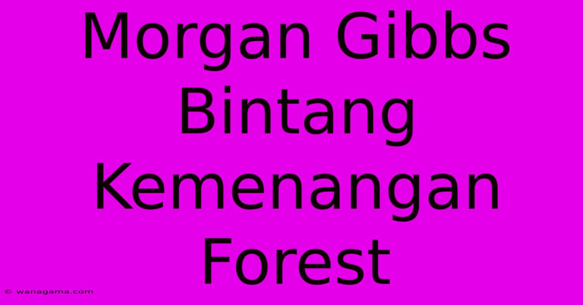 Morgan Gibbs Bintang Kemenangan Forest