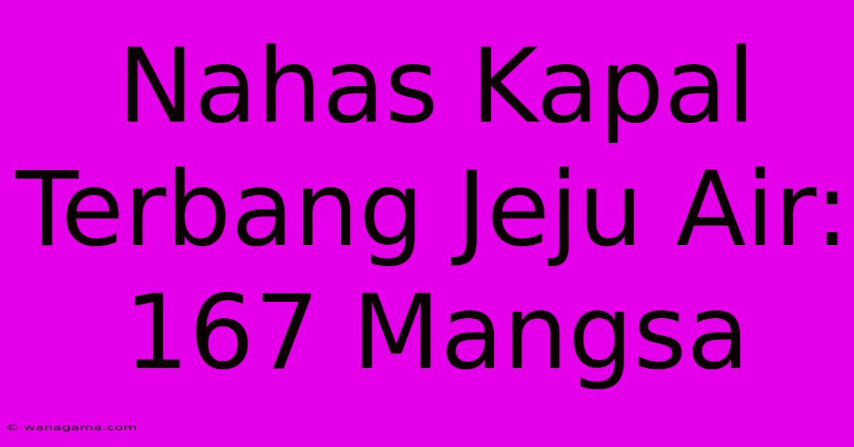 Nahas Kapal Terbang Jeju Air: 167 Mangsa