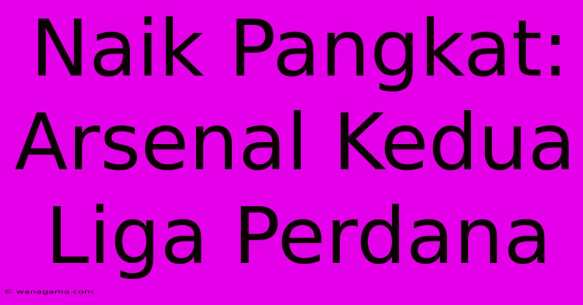 Naik Pangkat: Arsenal Kedua Liga Perdana