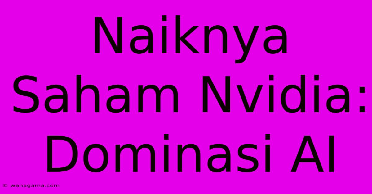 Naiknya Saham Nvidia: Dominasi AI