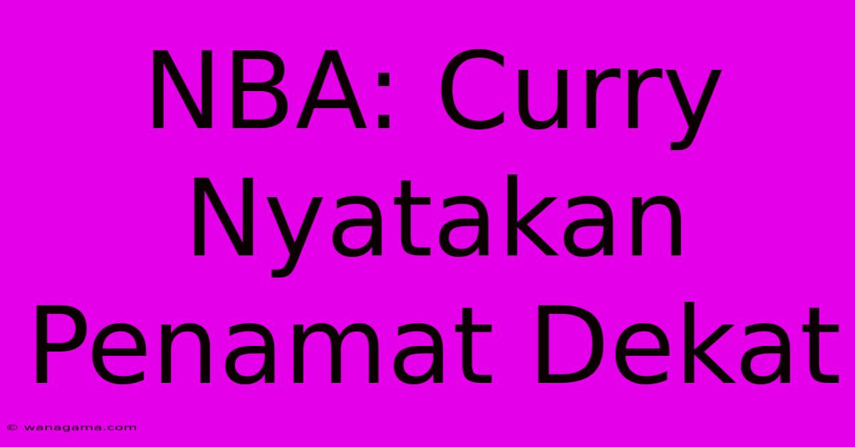NBA: Curry Nyatakan Penamat Dekat