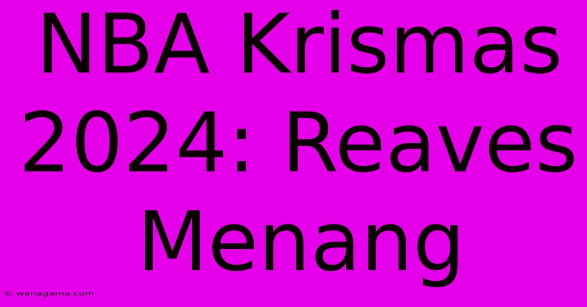 NBA Krismas 2024: Reaves Menang