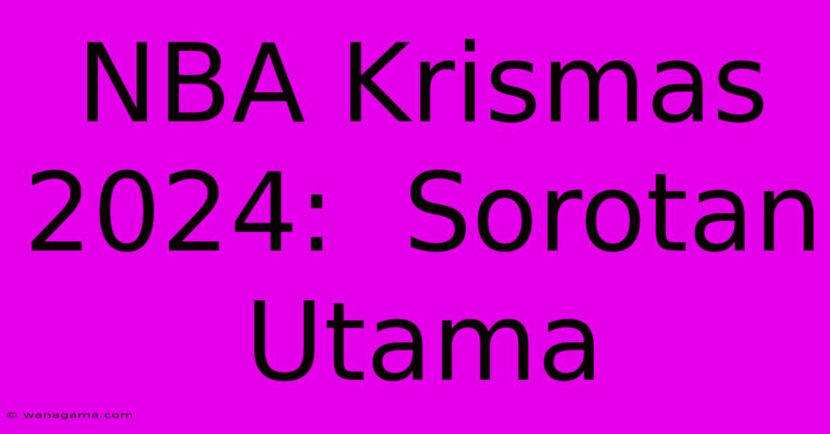 NBA Krismas 2024:  Sorotan Utama