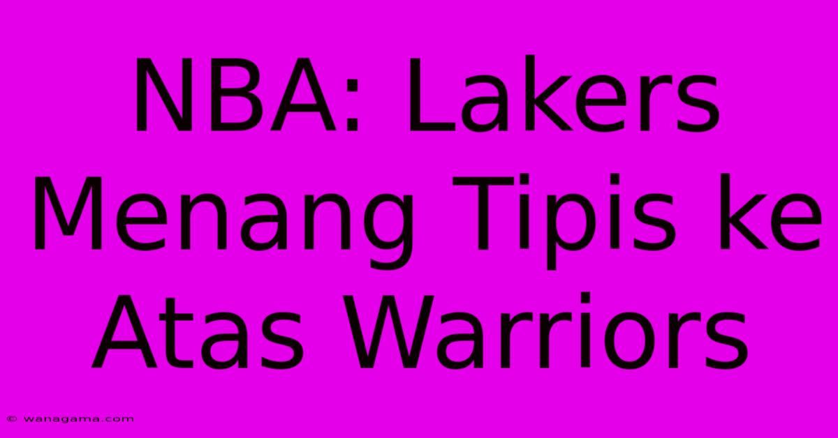 NBA: Lakers Menang Tipis Ke Atas Warriors