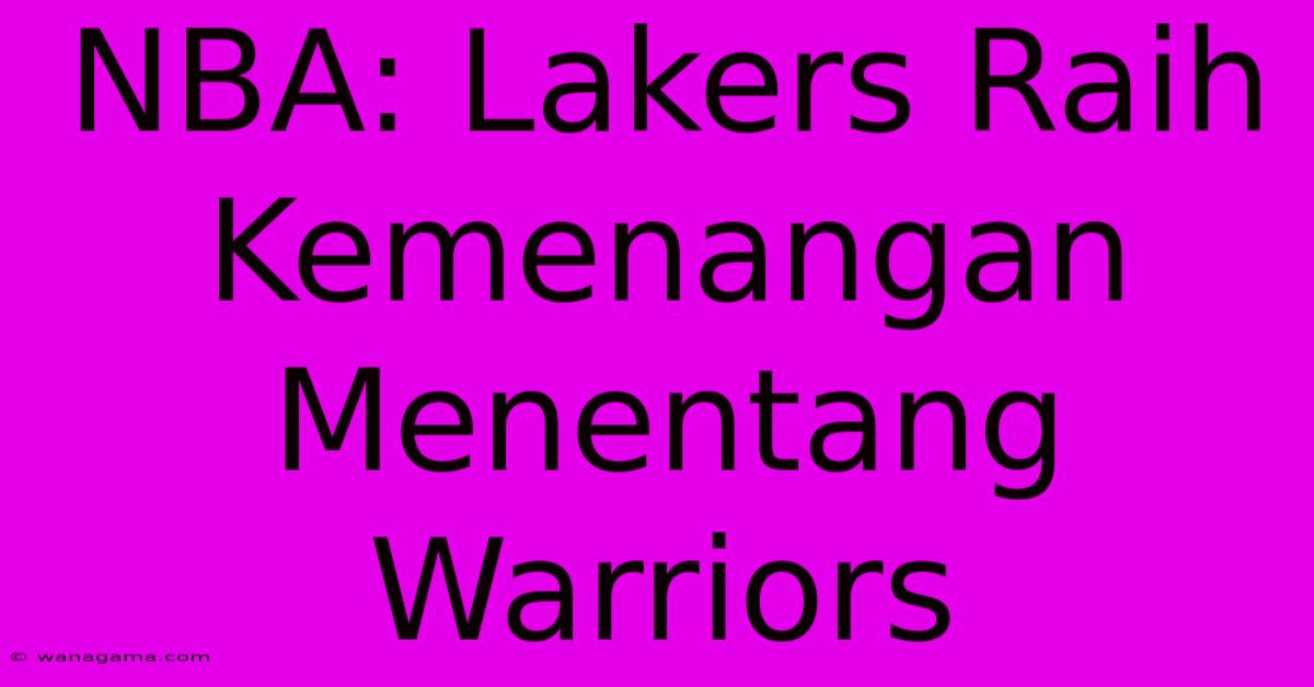 NBA: Lakers Raih Kemenangan Menentang Warriors