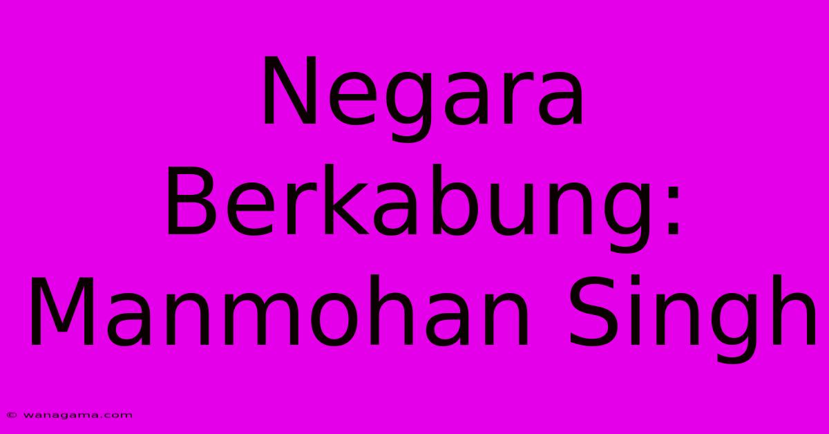 Negara Berkabung: Manmohan Singh