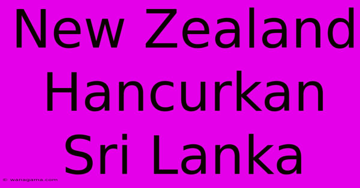 New Zealand Hancurkan Sri Lanka