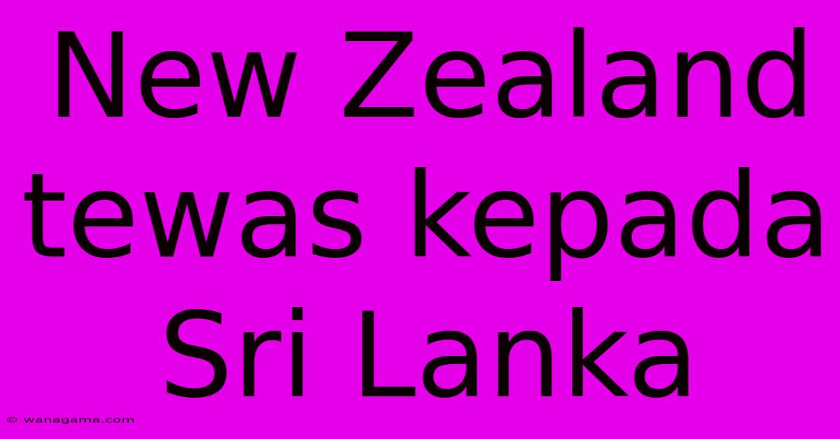 New Zealand Tewas Kepada Sri Lanka