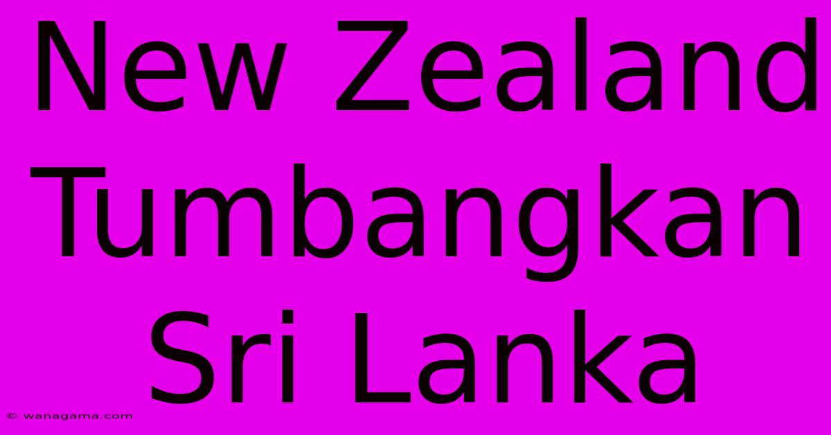 New Zealand Tumbangkan Sri Lanka