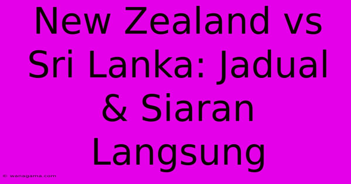 New Zealand Vs Sri Lanka: Jadual & Siaran Langsung