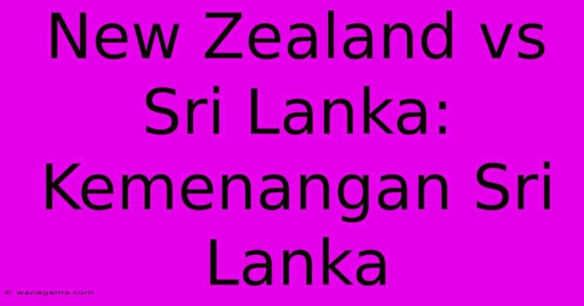 New Zealand Vs Sri Lanka:  Kemenangan Sri Lanka